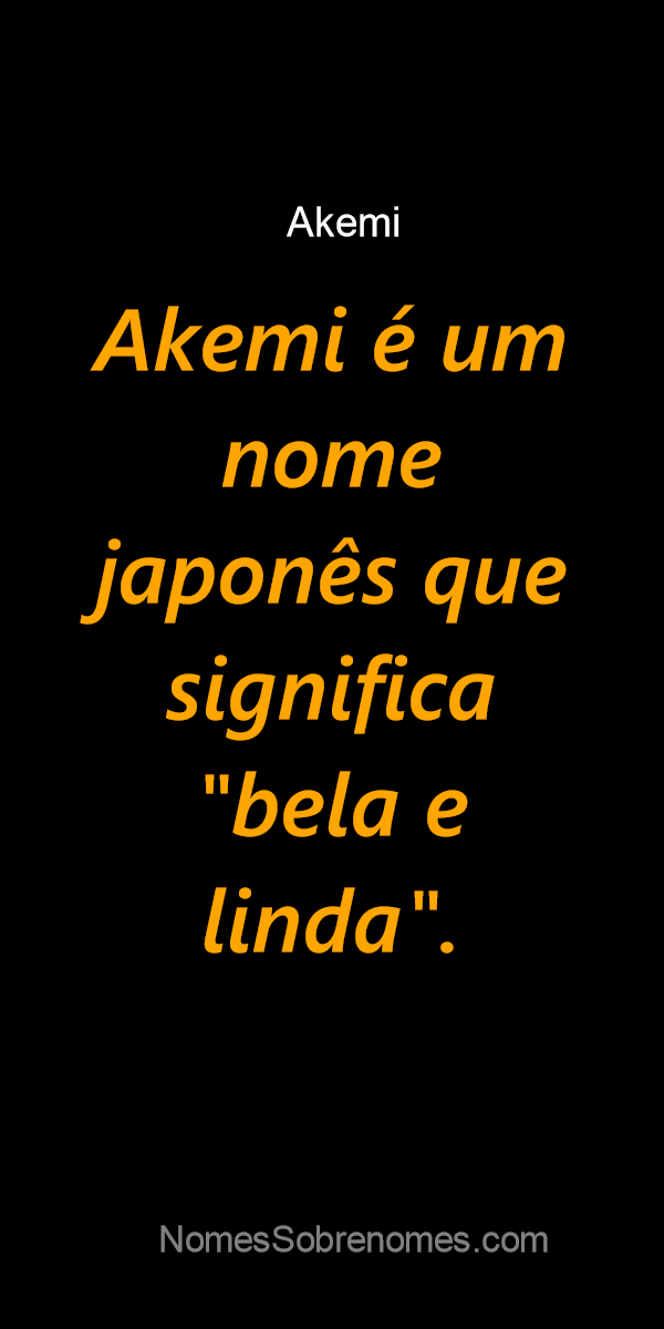 Significado do nome Akemi - Dicionário de Nomes Próprios