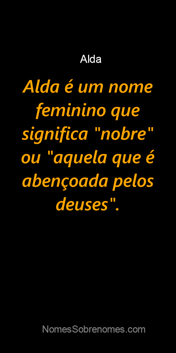 Significado do nome Alda - Dicionário de Nomes Próprios