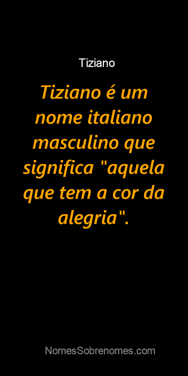 👪 → Qual o significado do nome Tisiano?