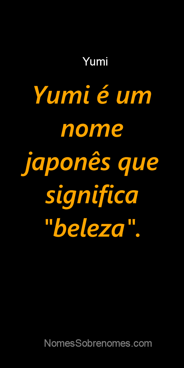 Significado do nome Yumi - Dicionário de Nomes Próprios