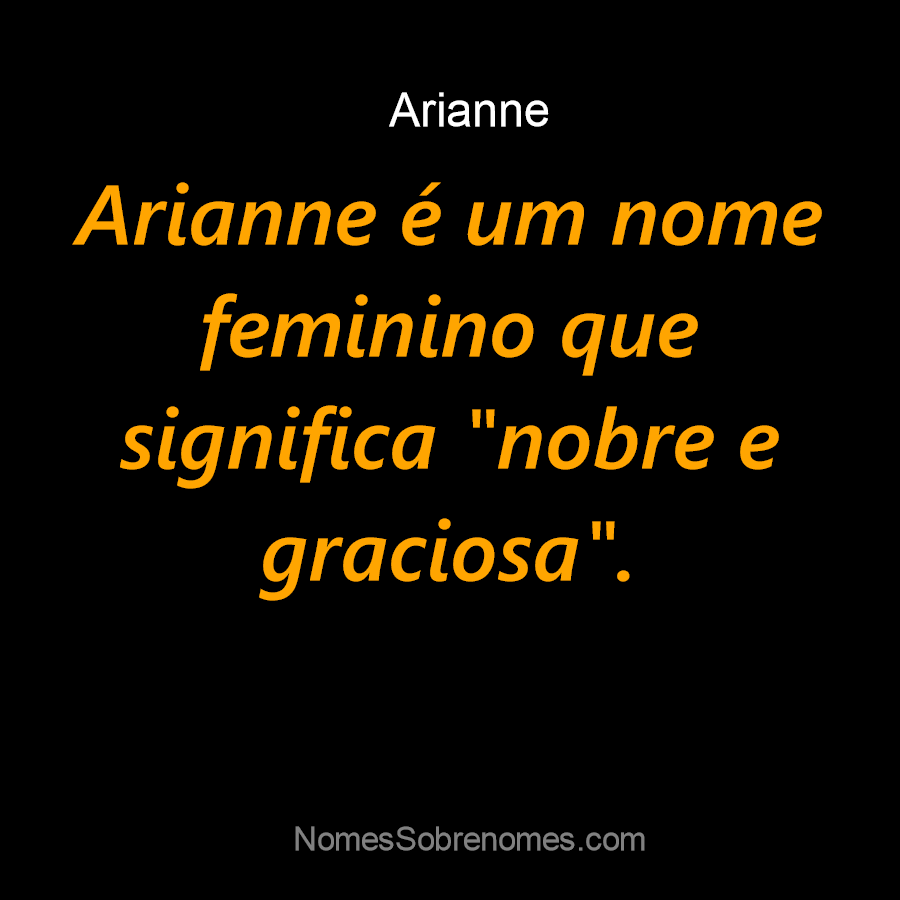 Significado do nome Arianne - Dicionário de Nomes Próprios