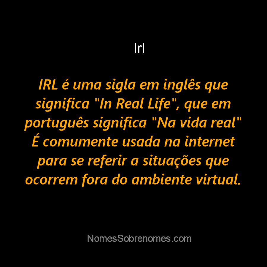 IRL ⇒ Significado, Origem & Mais!